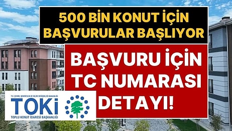 TOKİ Başvurusu Nasıl Yapılır? TC Kimlik Numarası 0 İle Bitenler TOKİ Konut Projesine İlk Önce Başvuracak