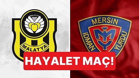 Yeni Malatyaspor-Yeni Mersin İdman Yurdu Maçında İki Takım da Hükmen Mağlup Sayılacak